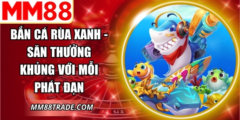 Bắn Cá Rùa Xanh