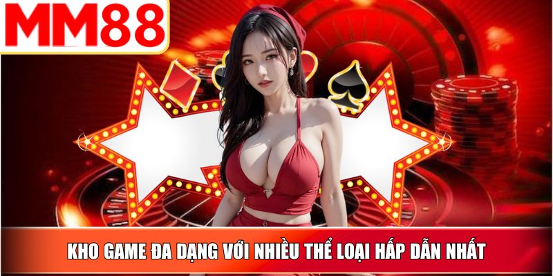 Kho game đa dạng với nhiều thể loại hấp dẫn nhất