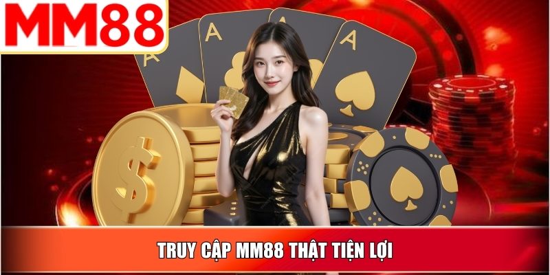 Truy cập MM88 thật tiện lợi