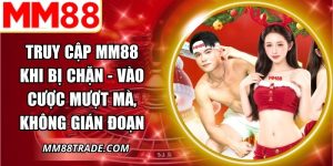 Truy Cập MM88 Khi Bị Chặn